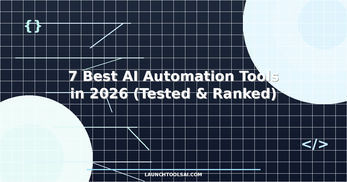 7 Best AI Automation Tools in 2026 (Tested & Ranked)