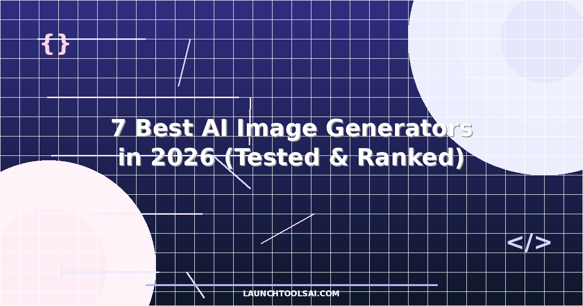 7 Best AI Image Generators in 2026 (Tested & Ranked)
