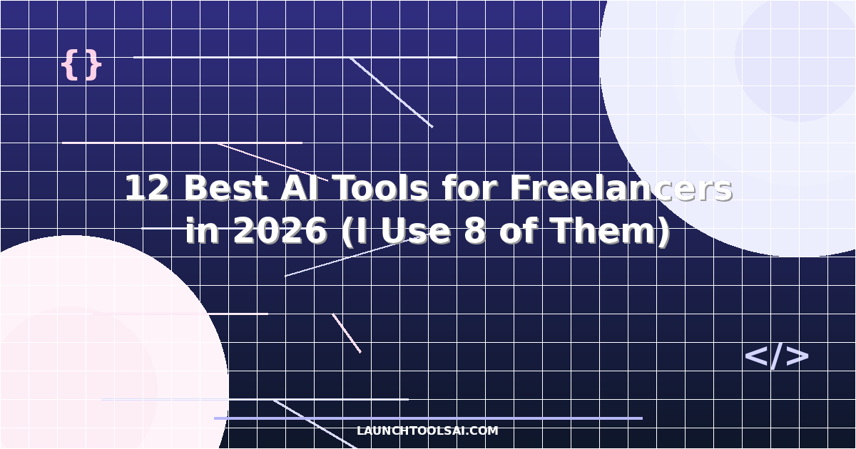 12 Best AI Tools for Freelancers in 2026 (I Use 8 of Them)