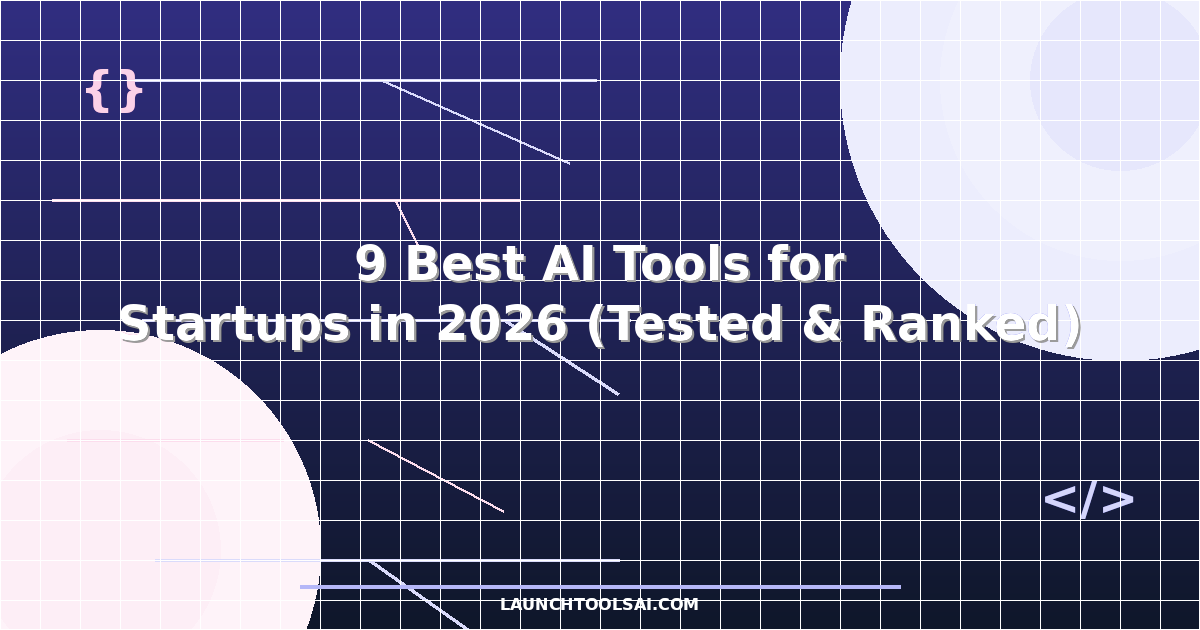 9 Best AI Tools for Startups in 2026 (Tested & Ranked)