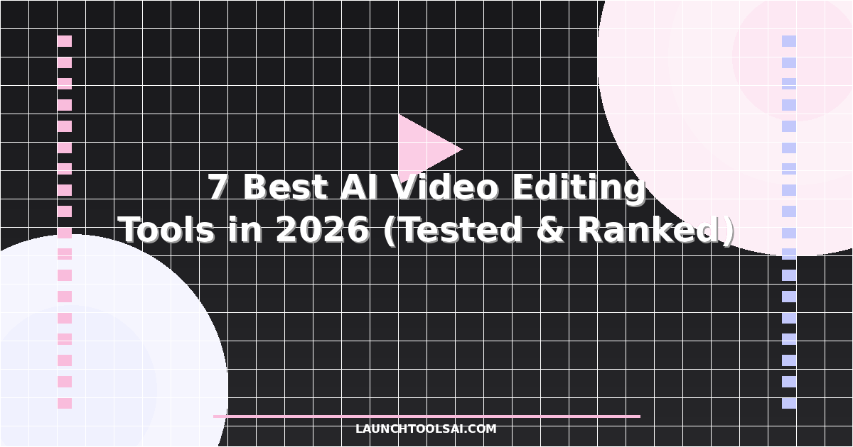 7 Best AI Video Editing Tools in 2026 (Tested & Ranked)